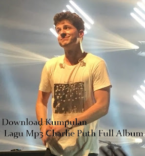 Download Kumpulan Lagu Mp3 Charlie Puth Full Album