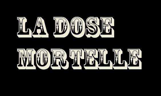 LA DOSE MORTELLE