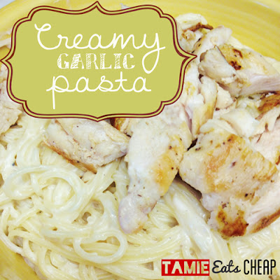 Tamie Eats Cheap: Cheap Eats :: Creamy Garlic Pasta
