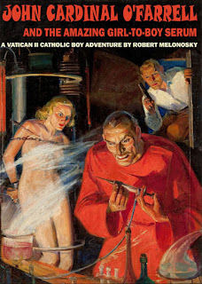 John Cardinal O'Farrell and the Amazing Girl-to-Boy Serum written by Bob Melonosky
