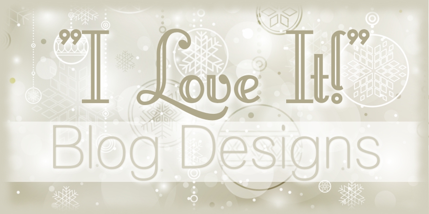 "I Love It!" Blog Designs