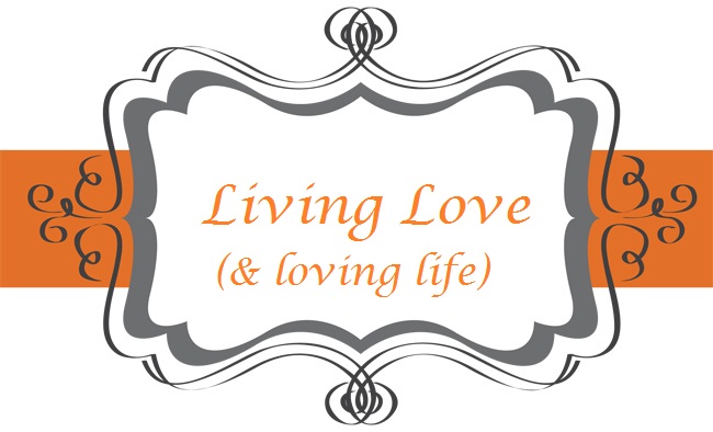 Living Love (& loving life)
