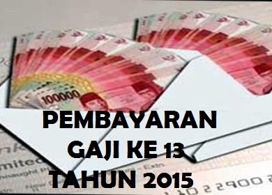 Pembayaran Gaji Ke 13 tahun 2015 | PENDIDIKAN