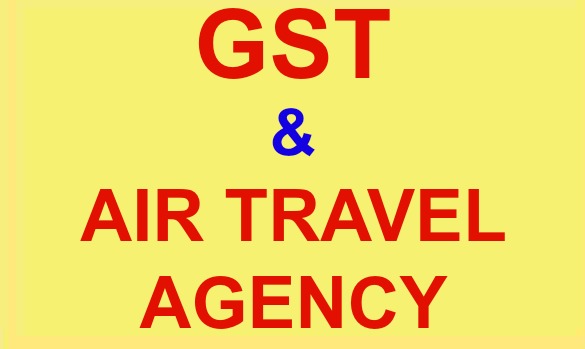 Should A Travel Agent Charge CGST, SGST, IGST on Air Ticket ?