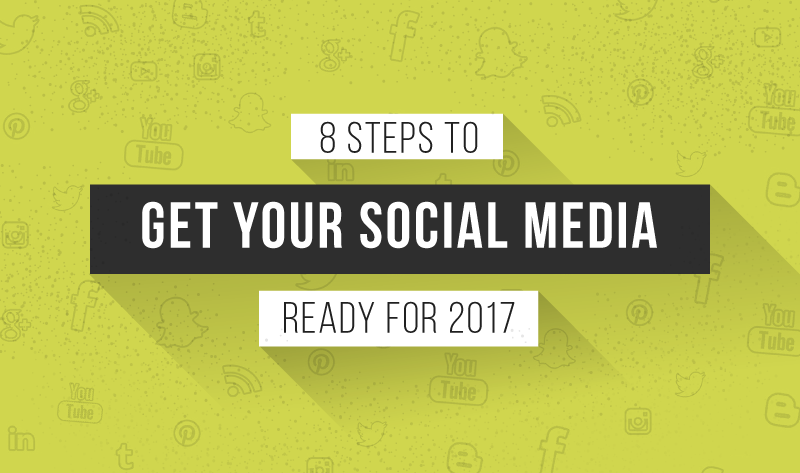 8 Steps To Get Your Social Media Ready For 2017