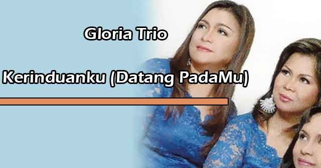 Lirik Lagu Rohani Kerinduanku Datang Padamu By Gloria Trio Yukampus Lirik Lagu Rohani Kerinduanku Datang Padamu By Gloria Trio Yukampus