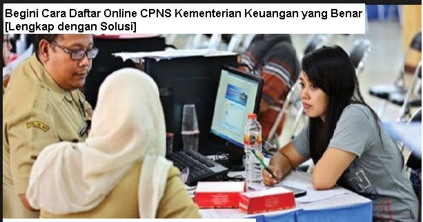 Begini Cara Daftar Online Cpns Kementerian Keuangan Yang Benar Lengkap Dengan Solusi Rekrutmen Lowongan Kerja Bulan Februari 2021
