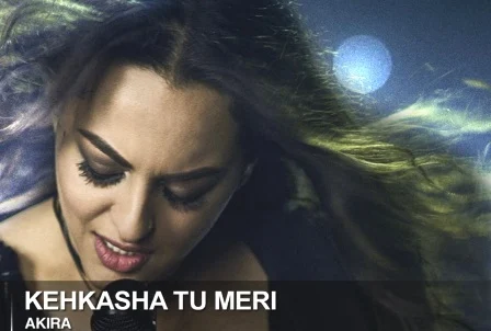 Kehkasha Tu Meri Lyrics - Akira | Sonakshi Sinha