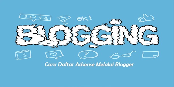 Cara Daftar Google Adsense Melalui Blogger/Blogspot Cara Daftar Google Adsense Melalui Blogger/Blogspot