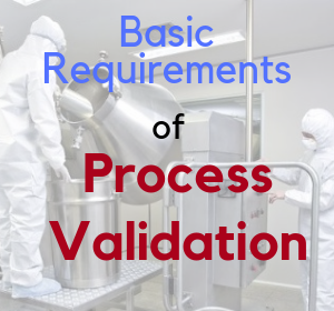 Requirements of Process Validation