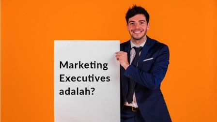 Marketing Executives adalah Marketing Executives adalah