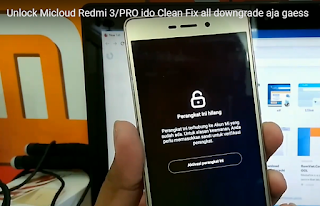 Unlock Micloud Redmi 3 Dan Redmi 3 Pro Ido Downgrade Clean Micloud Fix 4g Magelang Flasher
