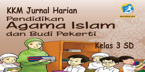 KKM dan Jurnal Harian Agama Islam Kelas 3 K13 Revisi 2018