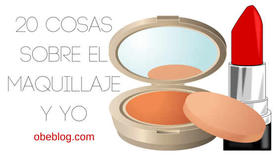 TAG | 20 cosas sobre el maquillaje y yo - Obe Rosa | La web del Estilo de  Vida