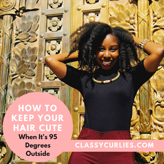 How to Keep Your Hair Cute When It's hot Outside - ClassyCurlies