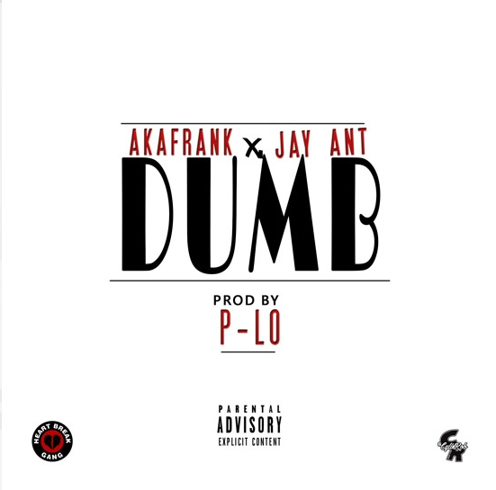 Aka Frank featuring Jay Ant – "Dumb" (Produced by P-Lo)