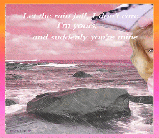 Frases Bonitas Para Todo Momento. : Let the rain fall, I don't care. I