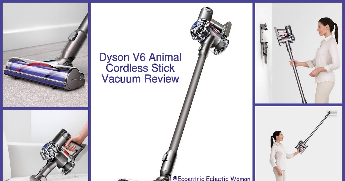Eccentric Eclectic Woman Dyson V6 Animal Cordless Stick Vacuum Review