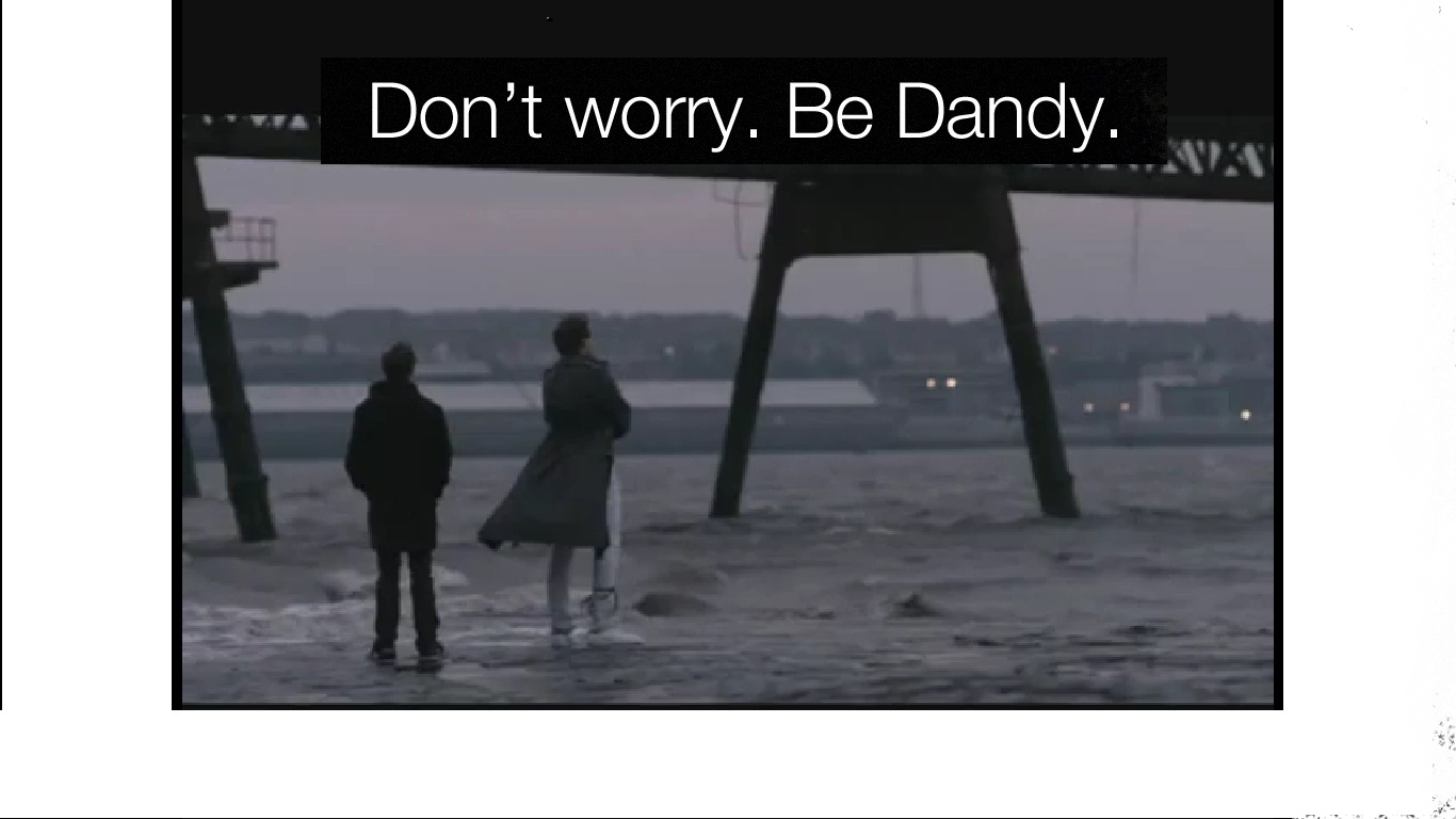 don't worry, be dandy