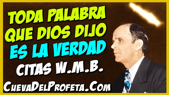 Esta de acuerdo con Toda Palabra que El dijo que es la verdad - Citas William Marrion Branham Mensajes