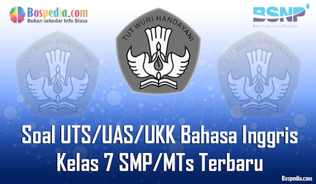 Kumpulan Soal UTS/UAS/UKK Bahasa Inggris Kelas 7 SMP/MTs Terbaru dan Terupdate