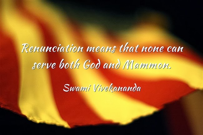 Renunciation means that none can serve both God and Mammon.