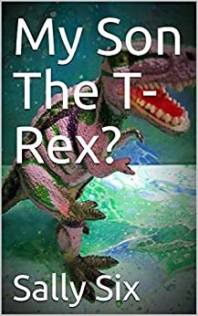 My Son The T-Rex?