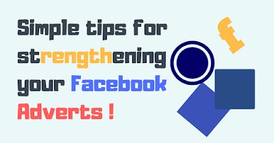 Simple tips for strengthening your Facebook Adverts Simple tips for strengthening your Facebook Adverts