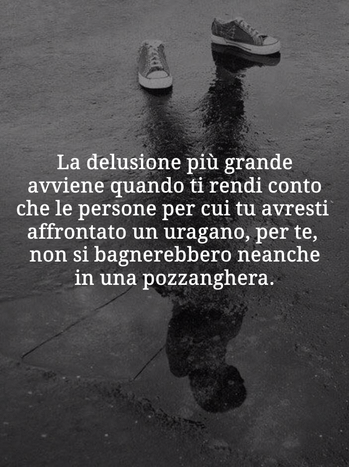 Aforismi La Delusione Piu Grande Avviene Quando Ti Rendi Conto