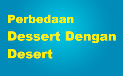 Perbedaan Dessert Dengan Desert