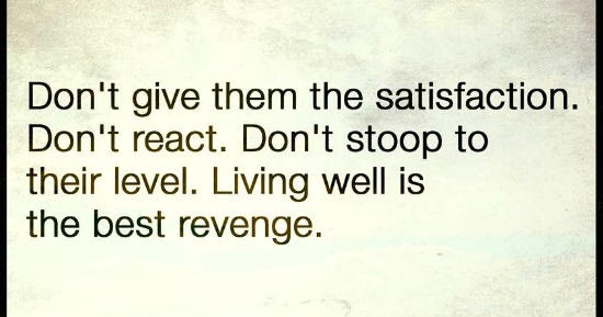 best revenge don t react don t stoop
