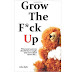 Grow the F*ck Up!