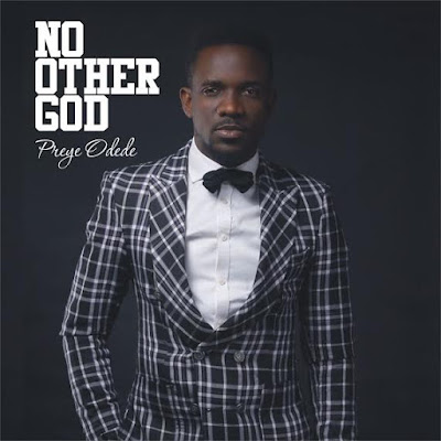 o Preye Odede releases new single “No Other God”.