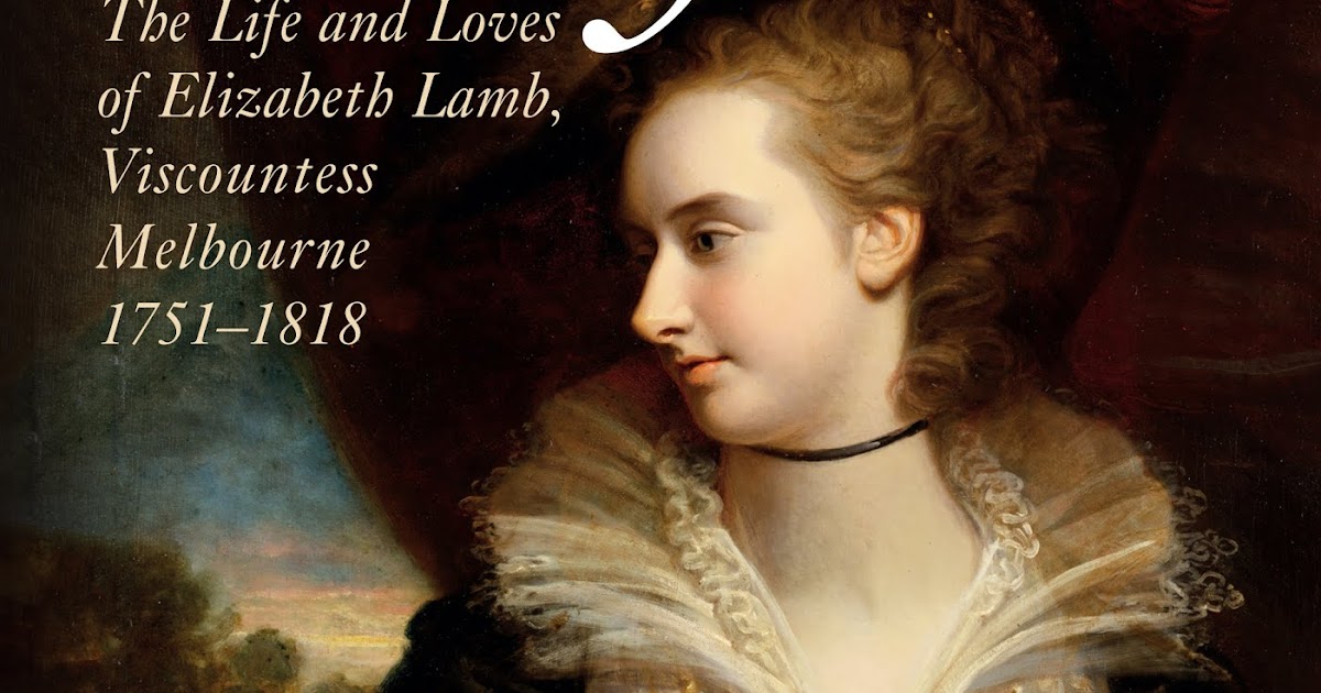Regency History Lady M The Life and Loves of Elizabeth Lamb