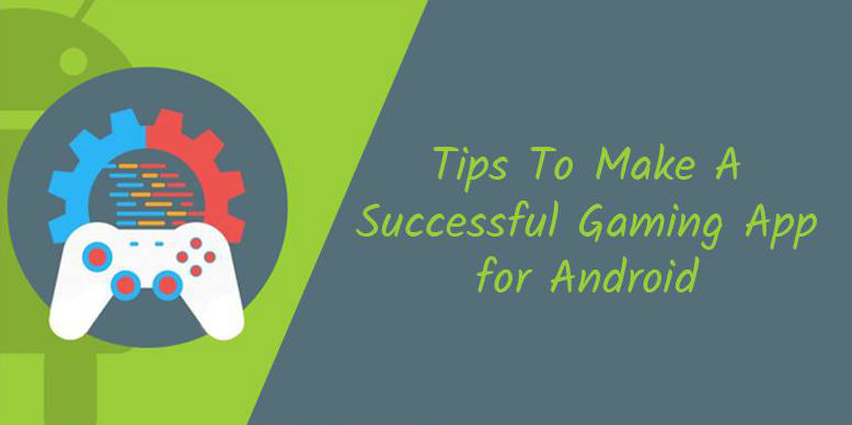 Make A Successful Gaming App For Android