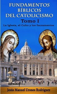 Fundamentos Bíblicos del Catolicismo - Tomo I