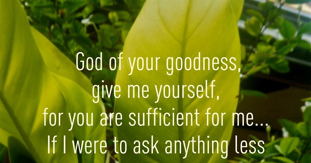 Flowery Blessing: ~Prayer of Guidance~ God of your goodness, give me ...