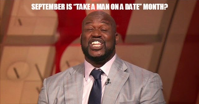 New For 2014 Apparently September Is Take A Man On A Date Month new-for-2014-apparently-september-is-take-a-man-on-a-date-month