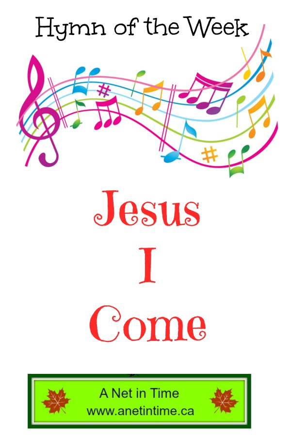 Hymn Study Jesus, I Come A Net in Time