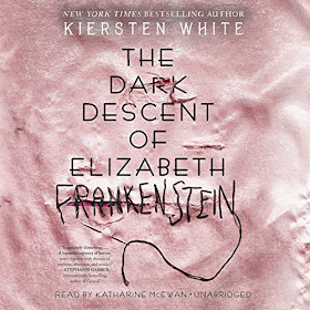 The Dark Descent of Elizabeth Frankenstein by Kiersten White Audiobook of The Dark Descent of Elizabeth Frankenstein by Kiersten White