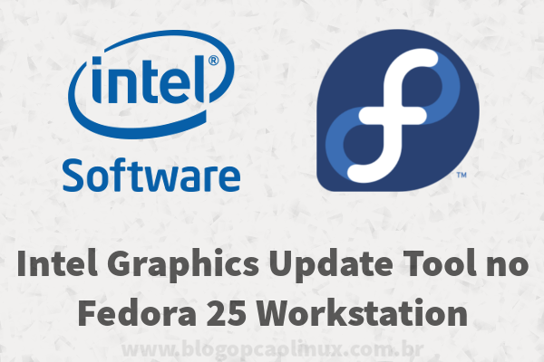 Intel Graphics Update Tool no Fedora 25 Workstation