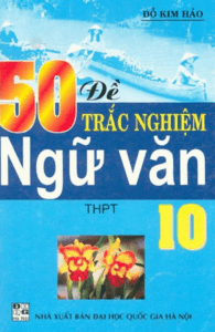 50 Đề Trắc Nghiệm Ngữ Văn 10 - Đỗ Kim Hảo