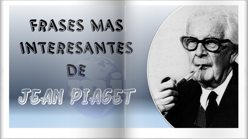 Frases más interesantes de Jean Piaget