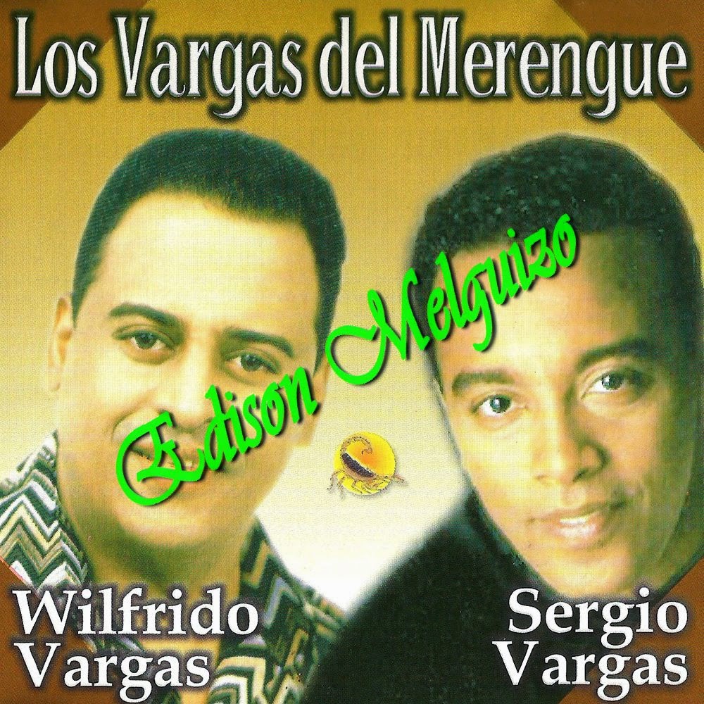 Melodias De Colombia Los Vargas Del Merengue Wilfrido And Sergio