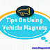Tips on Properly Using Vehicle Magnets