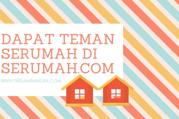 dapat teman serumah di serumah.com, serumahcom, serumah, teman kost, cari kost mudah, website cari teman kos, teman sekamar kost