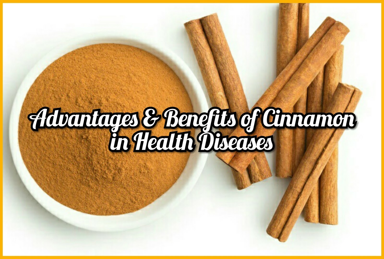 Advantages & Benefits of Cinnamon in Health Diseases 99Advice