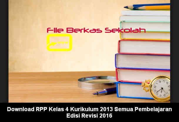 Download RPP Kelas 4 Kurikulum 2013 Semua Pembelajaran Edisi Revisi 2016 Download RPP Kelas 4 Kurikulum 2013 Semua Pembelajaran Edisi Revisi 2016