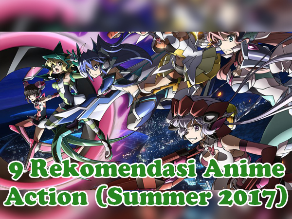9 Rekomendasi Anime Action (Summer 2017)