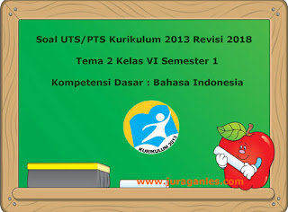 Contoh Soal UTS/ PTS Tema 2 Bahasa Indonesia Kelas 6 Semester 1 K13 Revisi 2018